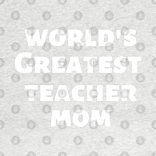 World's Greatest Teacher Mom by Shirt &Tingz